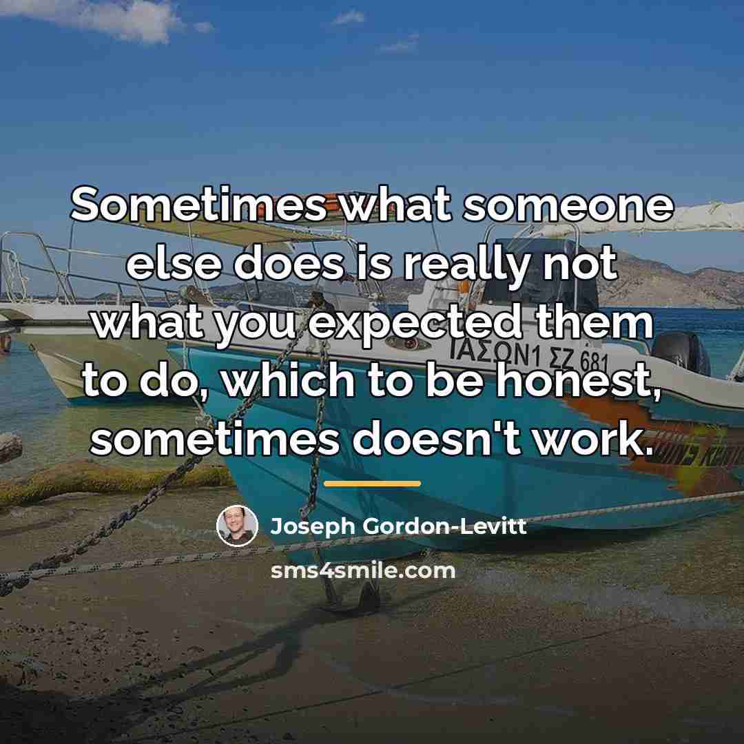 “Sometimes what someone else does is really not what you…” quote by Joseph Gordon-Levitt