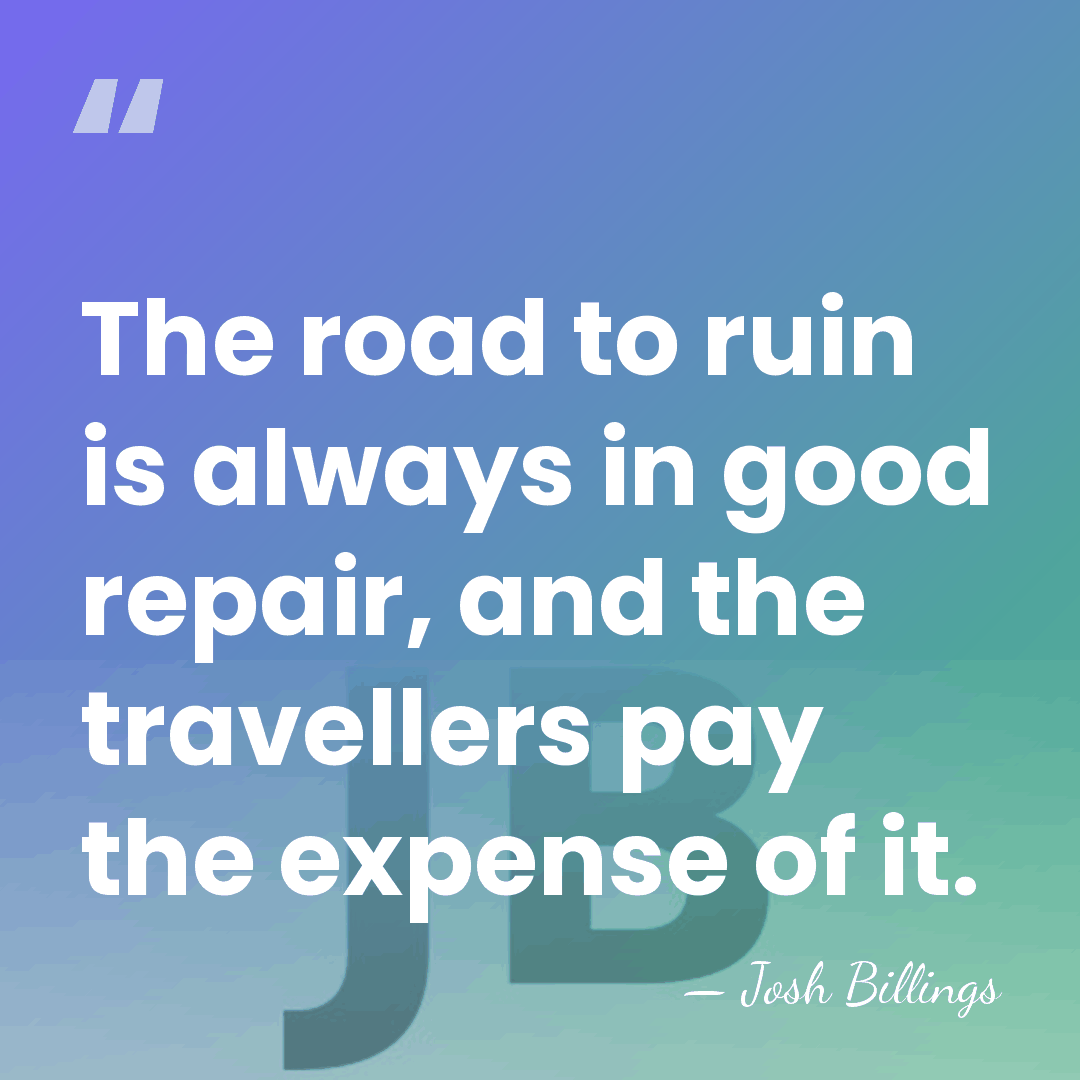 The road to ruin is always in good repair, and the travellers&hellip; - Josh Billings