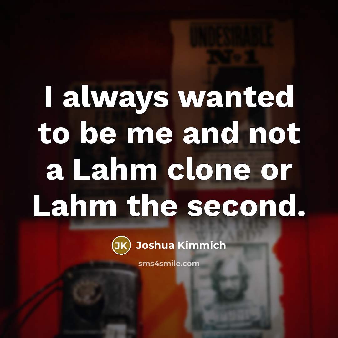 “I always wanted to be me and not a Lahm…” quote by Joshua Kimmich