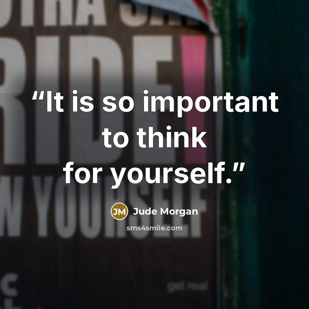 “It is so important to think for yourself.” quote by Jude Morgan