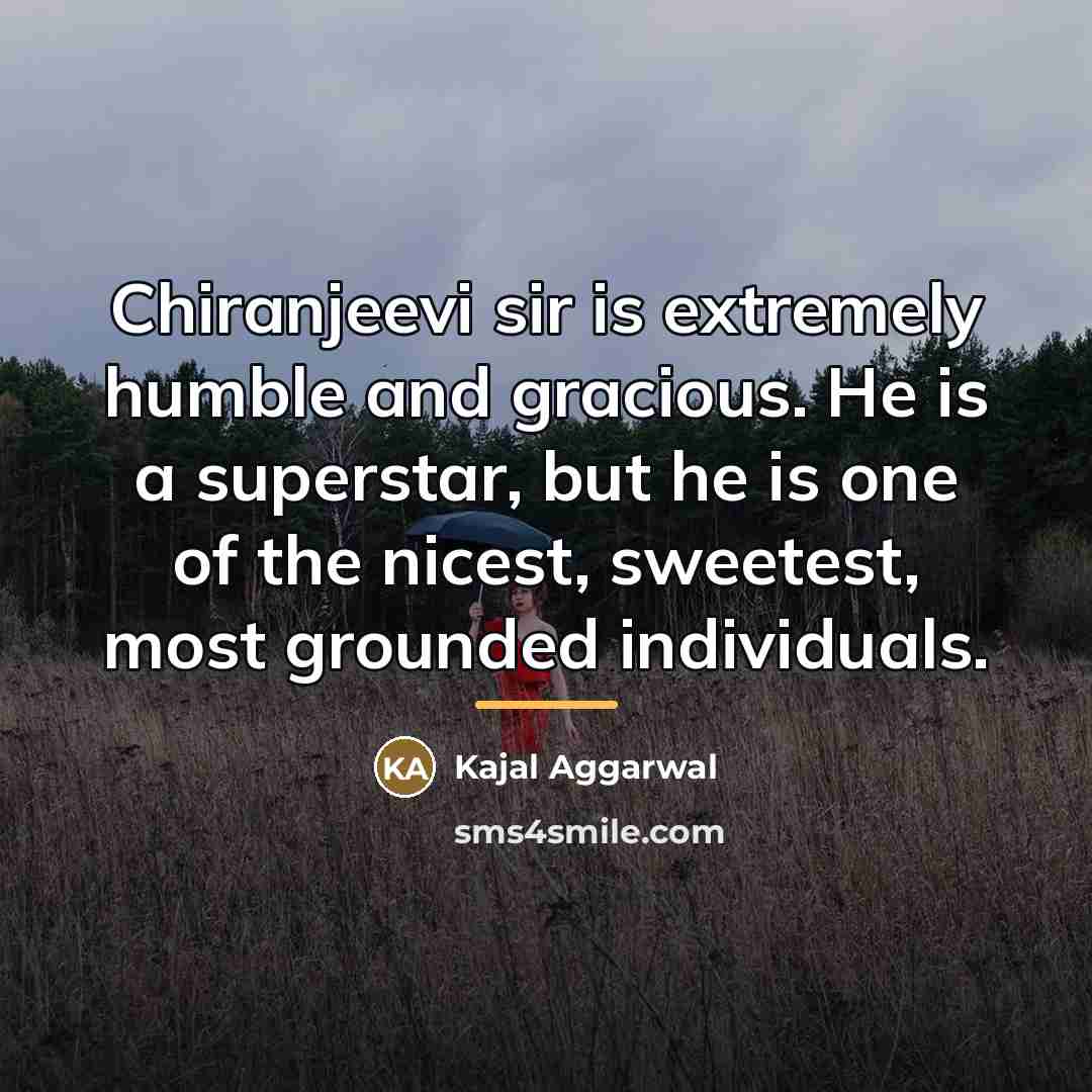 “Chiranjeevi sir is extremely humble and gracious. He is a…” quote by Kajal Aggarwal