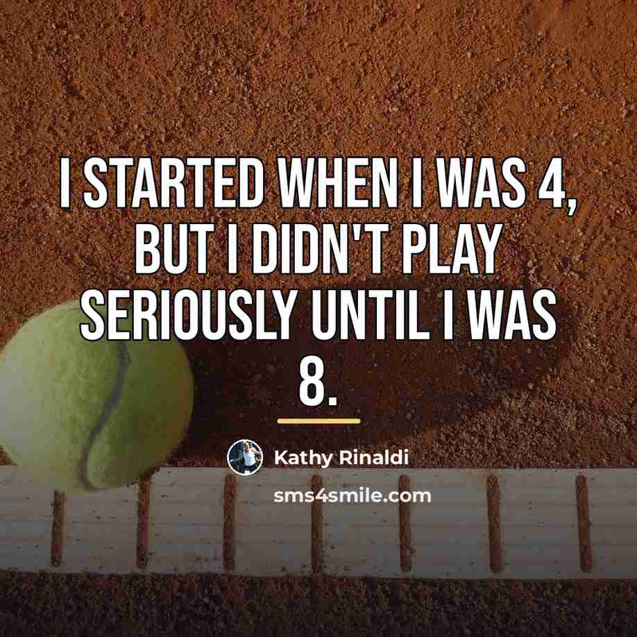 “I started when I was 4, but I didn't play…” quote by Kathy Rinaldi