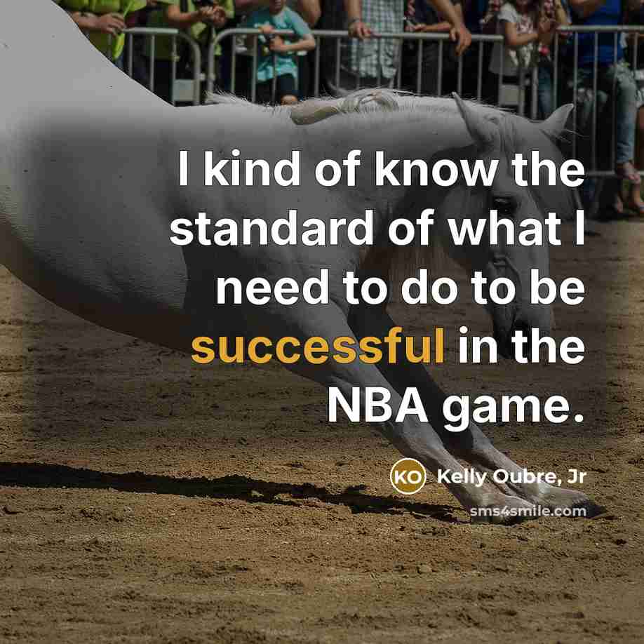 “I kind of know the standard of what I need…” quote by Kelly Oubre, Jr
