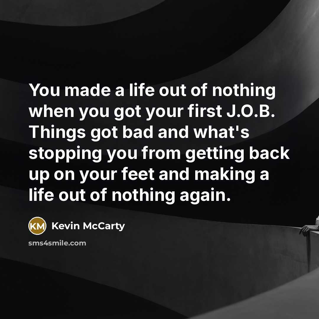 “You made a life out of nothing when you got…” quote by Kevin McCarty