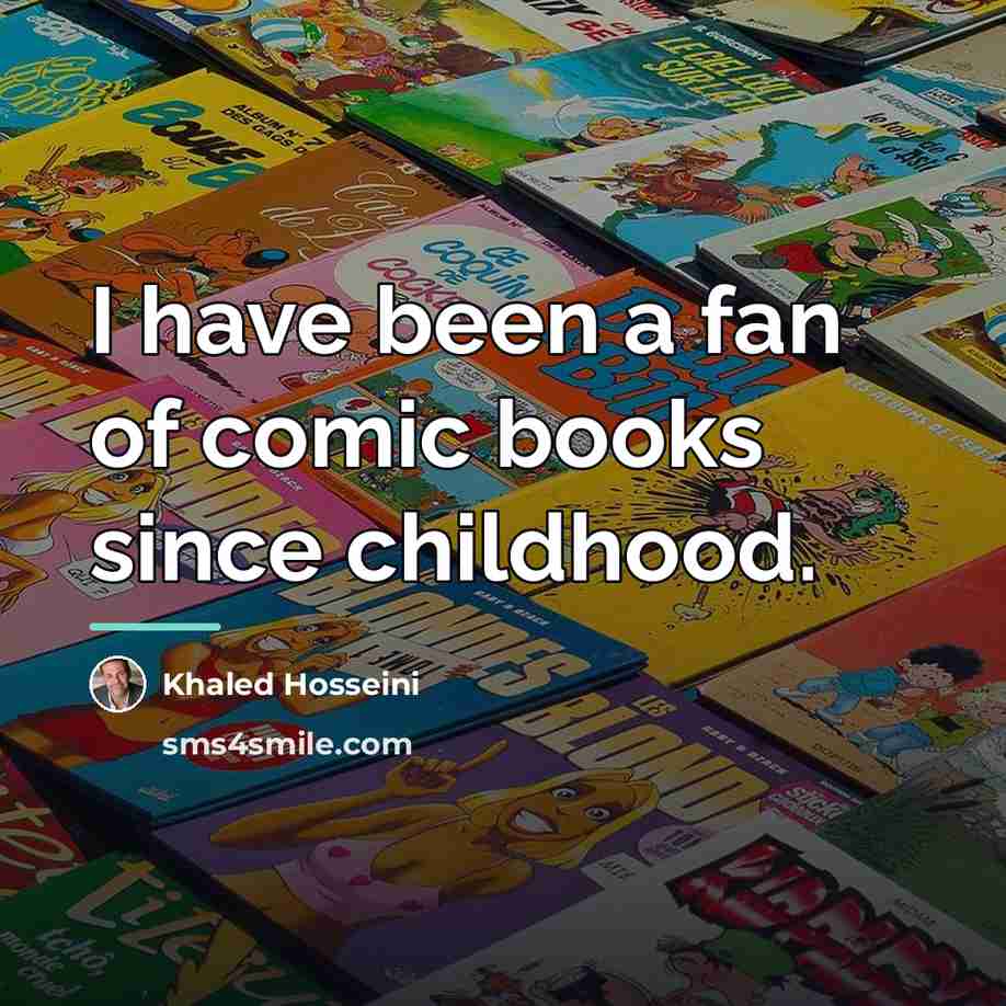 “I have been a fan of comic books since childhood.…” quote by Khaled Hosseini