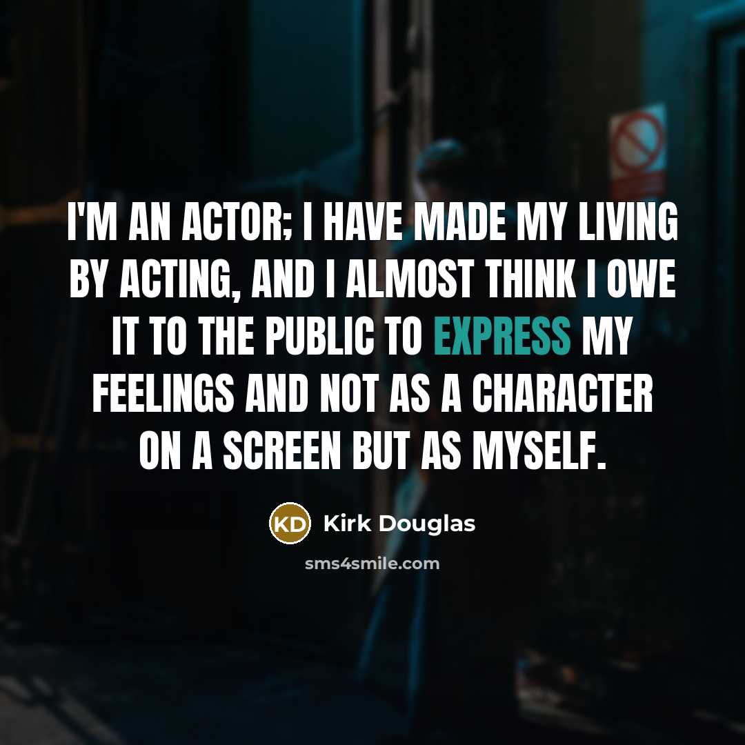 “I'm an actor; I have made my living by acting,…” quote by Kirk Douglas