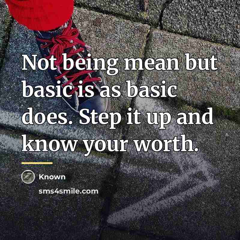 “Not being mean but basic is as basic does. Step…” quote by Known