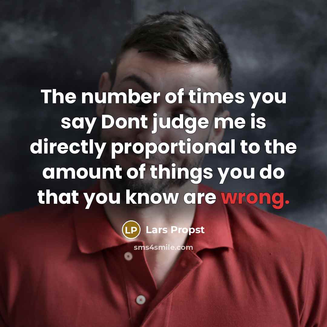 “The number of times you say Dont judge me is…” quote by Lars Propst