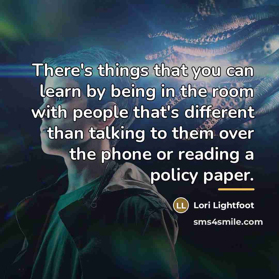 “There's things that you can learn by being in the…” quote by Lori Lightfoot