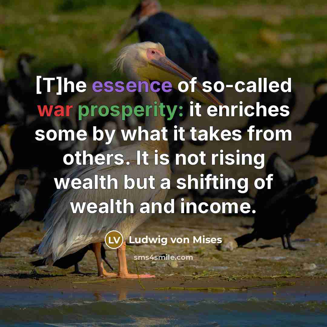 “[T]he essence of so-called war prosperity: it enriches some by…” quote by Ludwig von Mises