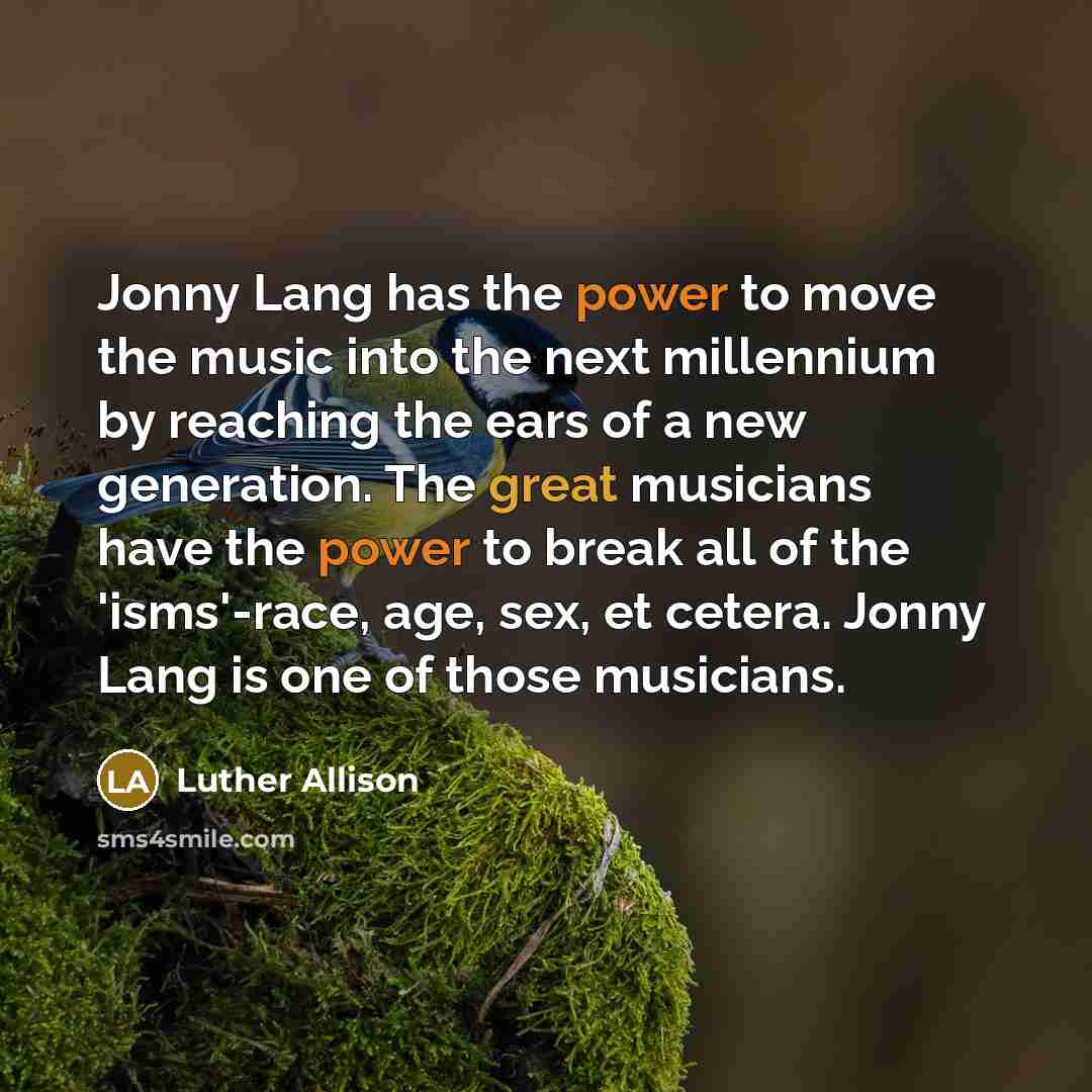 “Jonny Lang has the power to move the music into…” quote by Luther Allison