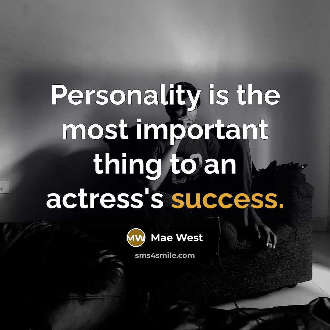 “Personality is the most important thing to an actress's success.…” quote by Mae West