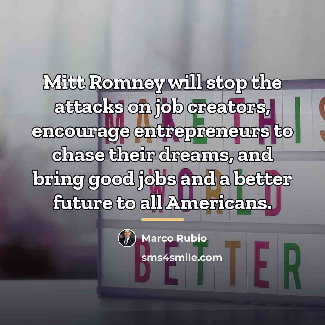 “Mitt Romney will stop the attacks on job creators, encourage…” quote by Marco Rubio
