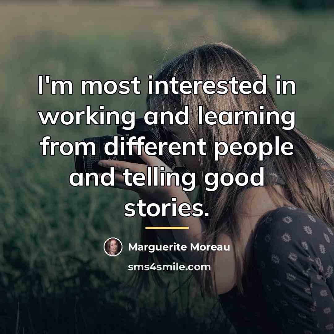 “I'm most interested in working and learning from different people…” quote by Marguerite Moreau