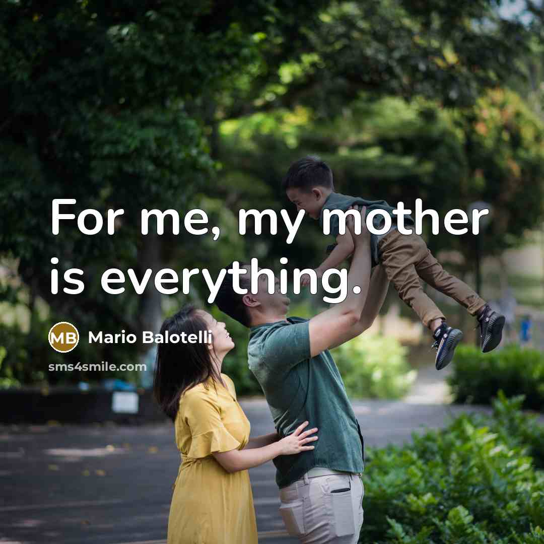 “For me, my mother is everything.…” quote by Mario Balotelli