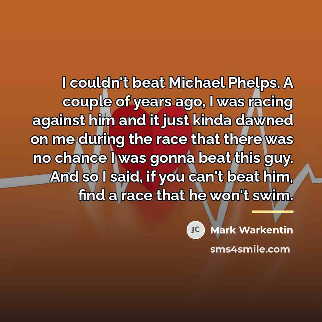 “I couldn't beat Michael Phelps. A couple of years ago,…” quote by Mark Warkentin