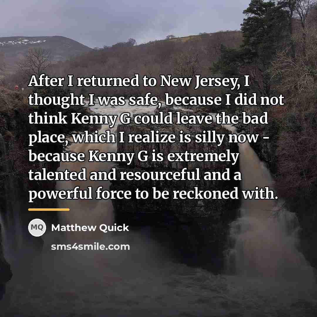 “After I returned to New Jersey, I thought I was…” quote by Matthew Quick