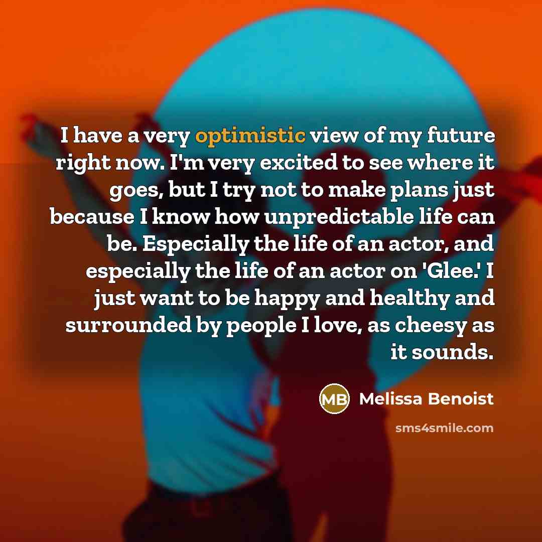 “I have a very optimistic view of my future right…” quote by Melissa Benoist