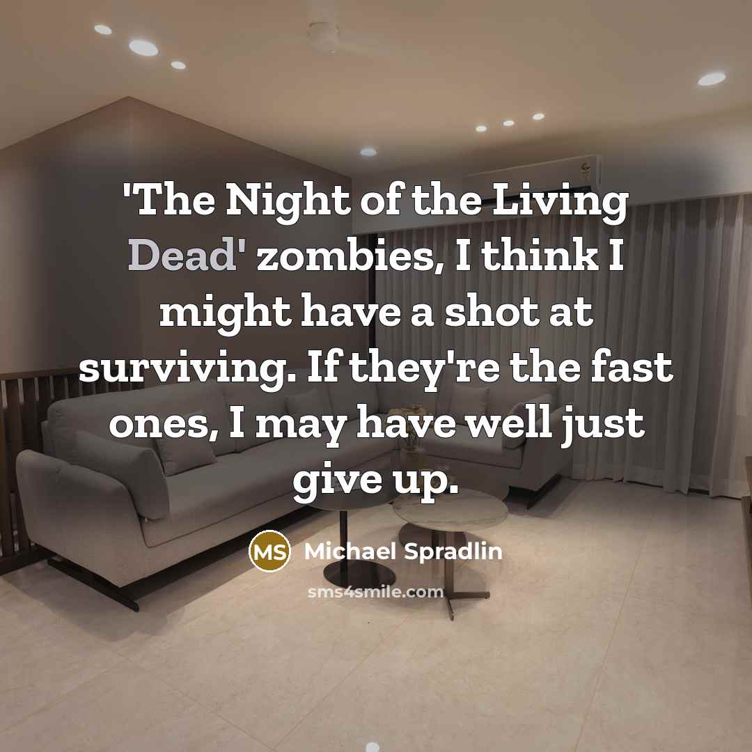 “'The Night of the Living Dead' zombies, I think I…” quote by Michael Spradlin