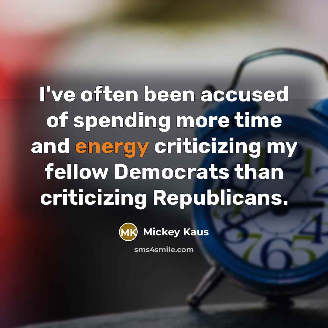 “I've often been accused of spending more time and energy…” quote by Mickey Kaus