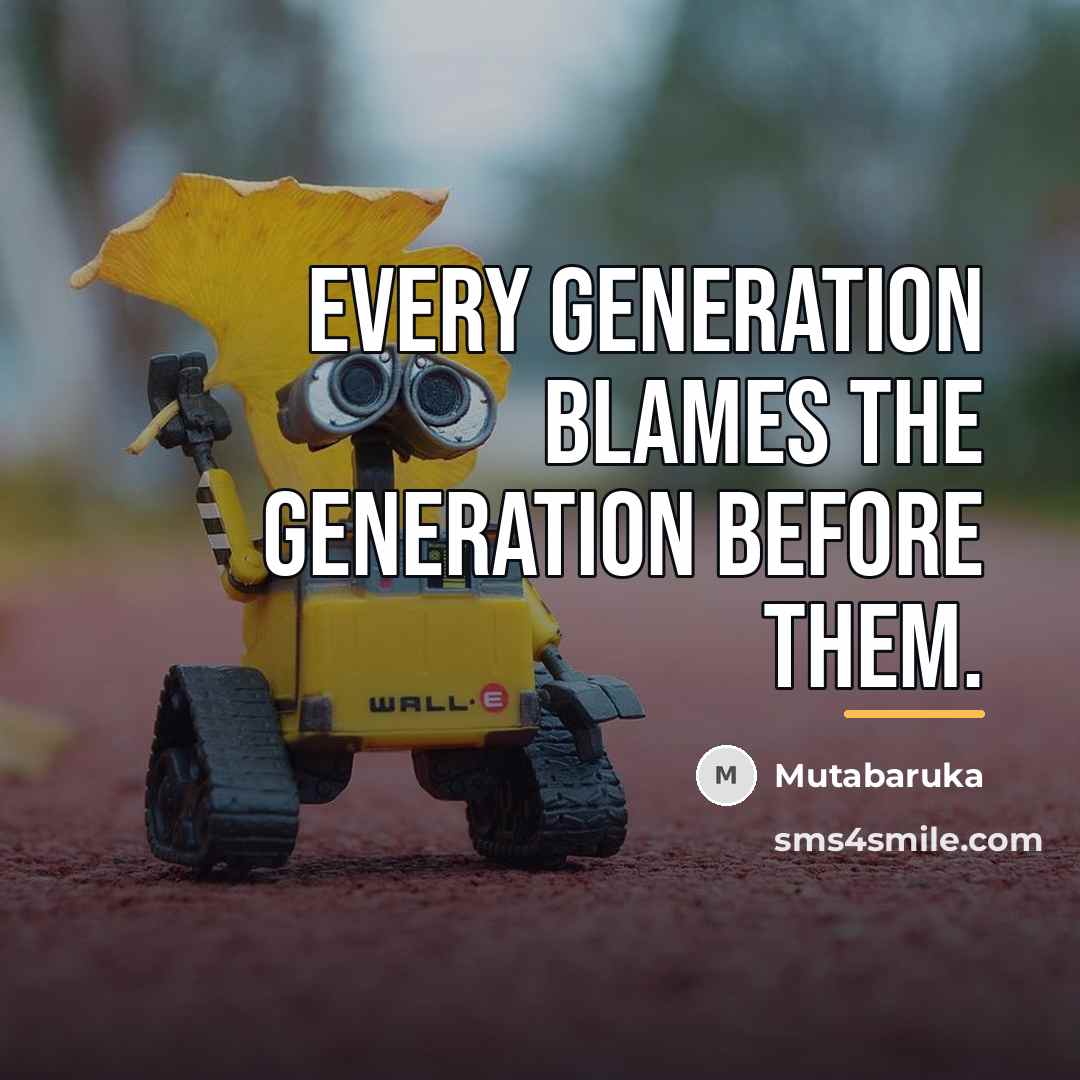 “Every generation blames the generation before them.…” quote by Mutabaruka