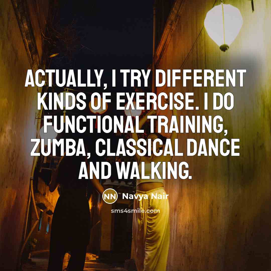“Actually, I try different kinds of exercise. I do functional…” quote by Navya Nair