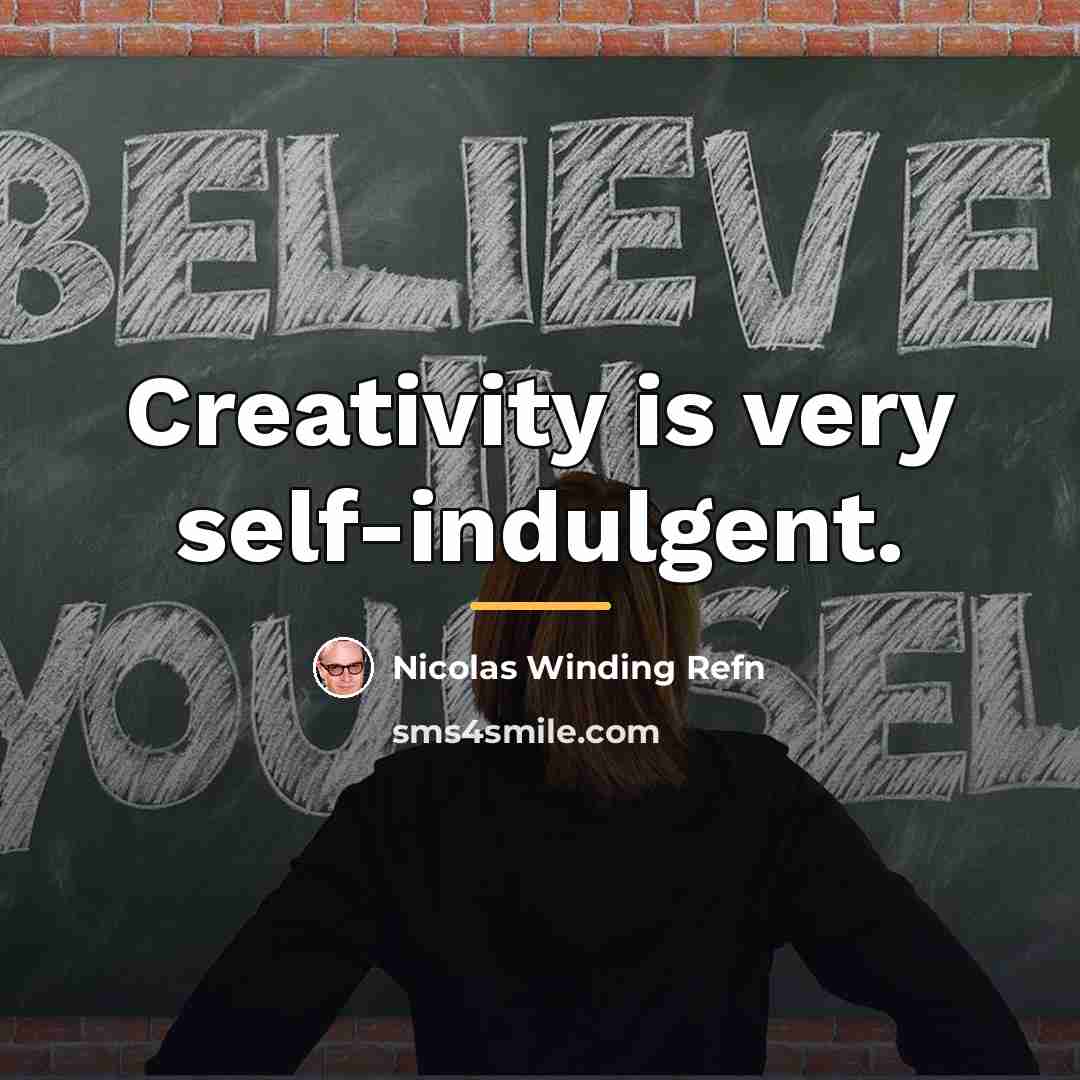 “Creativity is very self-indulgent.…” quote by Nicolas Winding Refn