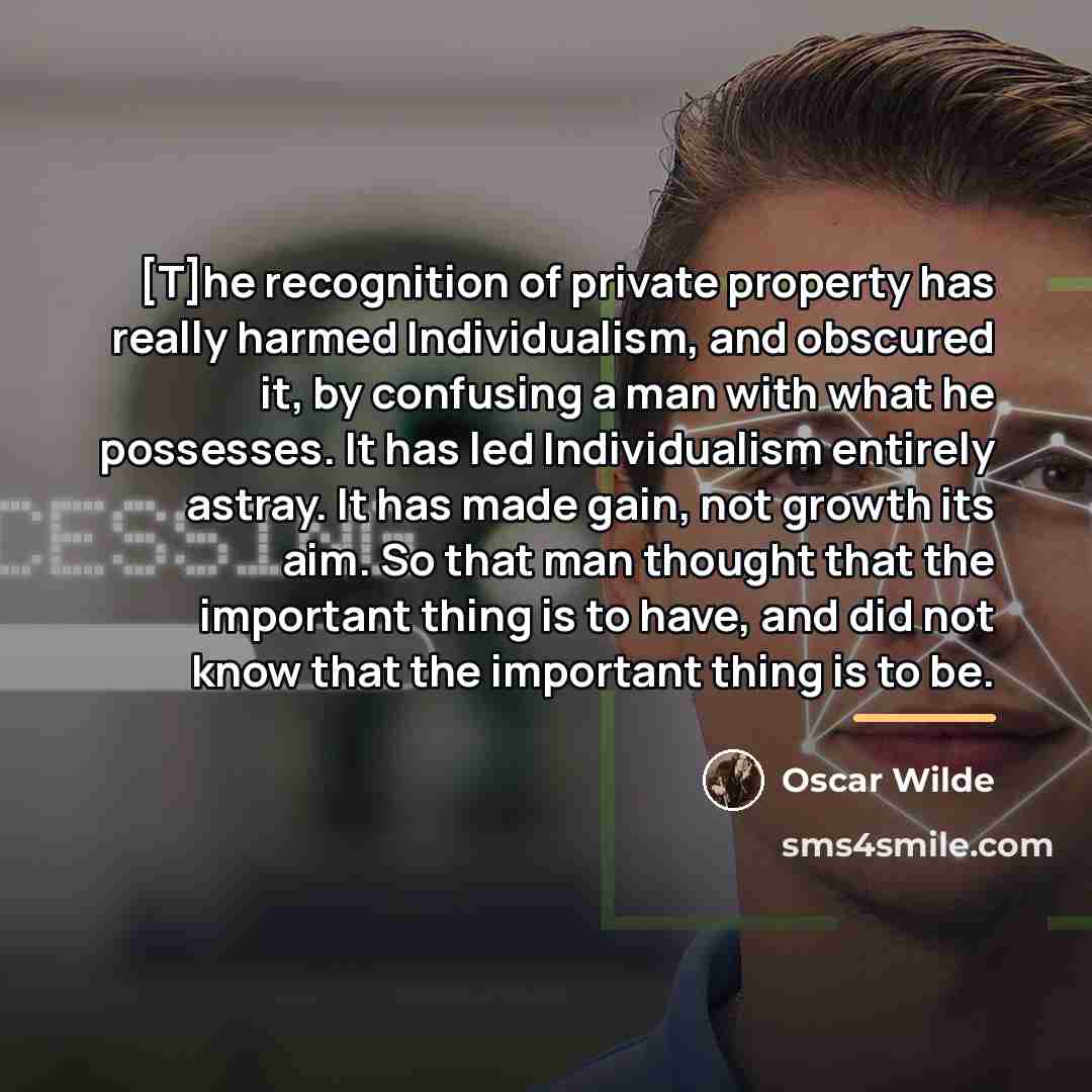 “[T]he recognition of private property has really harmed Individualism, and…” quote by Oscar Wilde