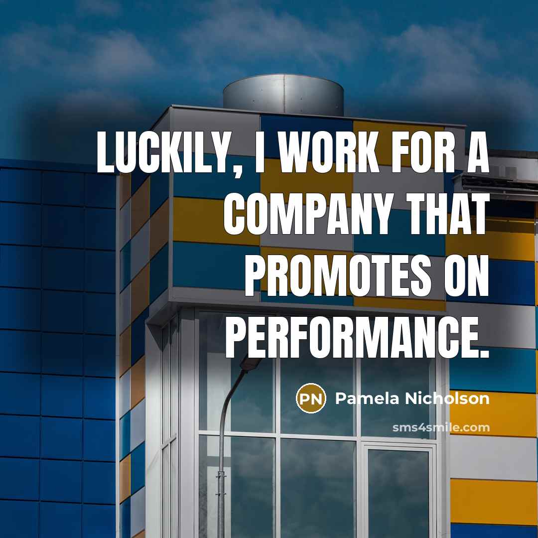 “Luckily, I work for a company that promotes on performance.…” quote by Pamela Nicholson