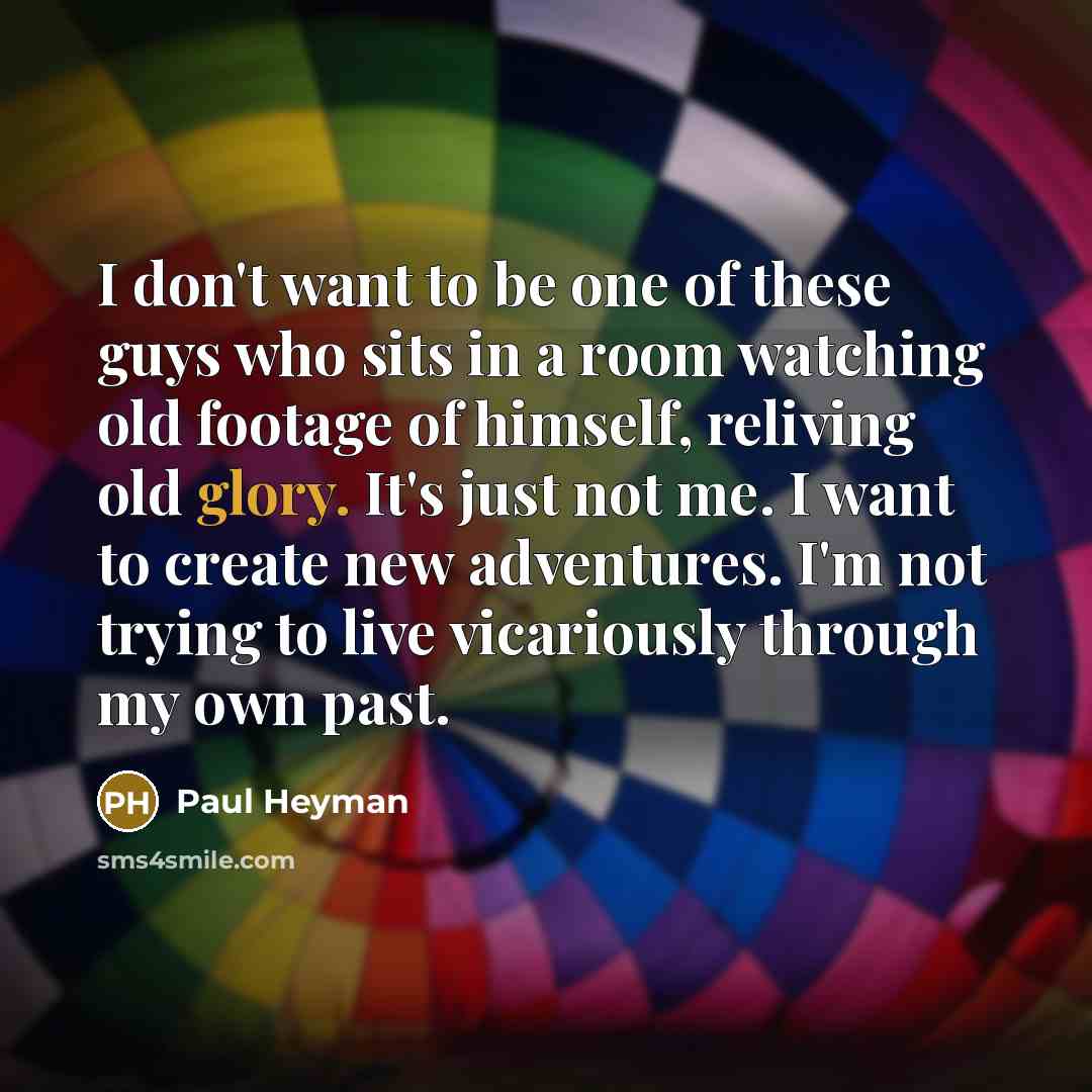 “I don't want to be one of these guys who…” quote by Paul Heyman