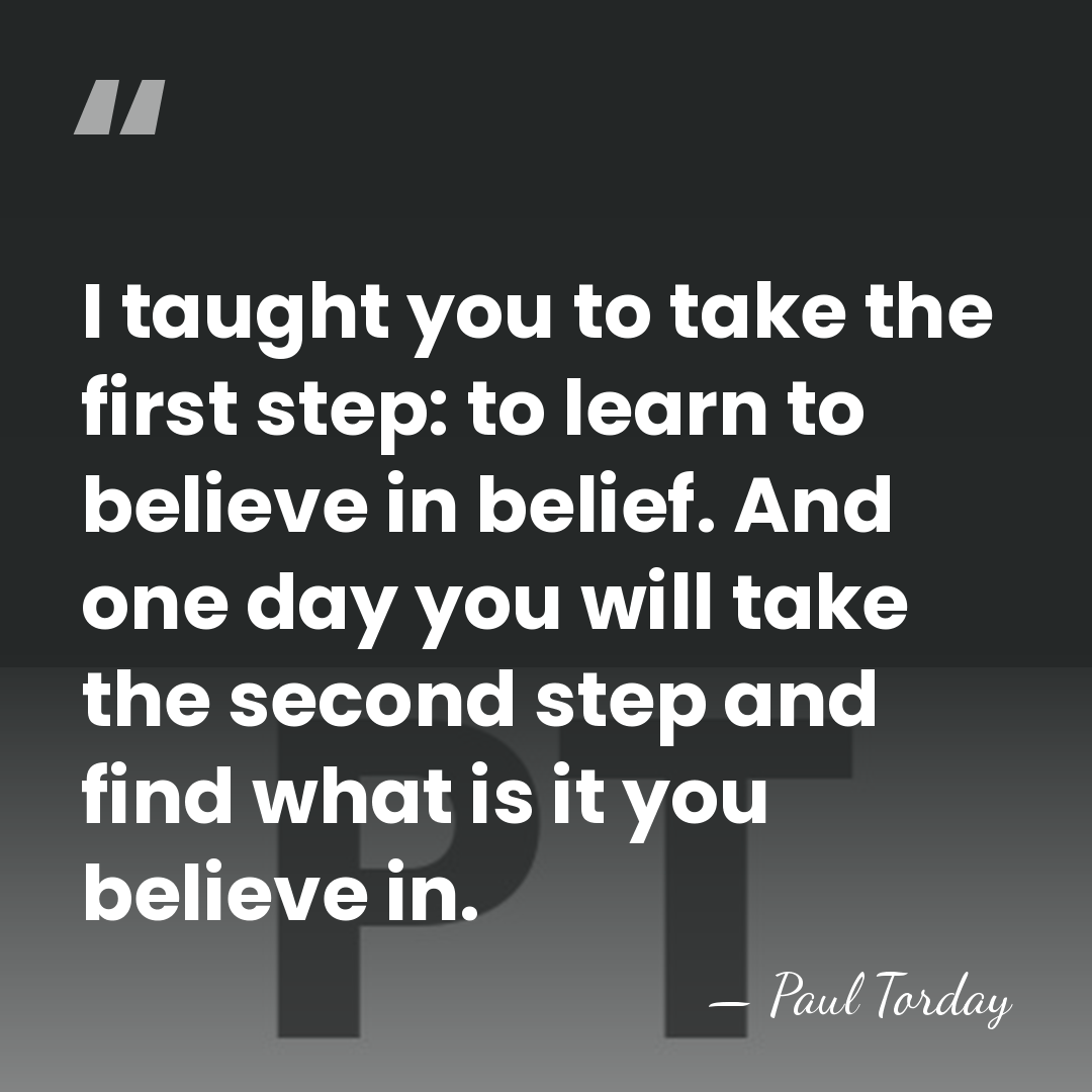 I taught you to take the first step: to learn to believe&hellip; - Paul Torday