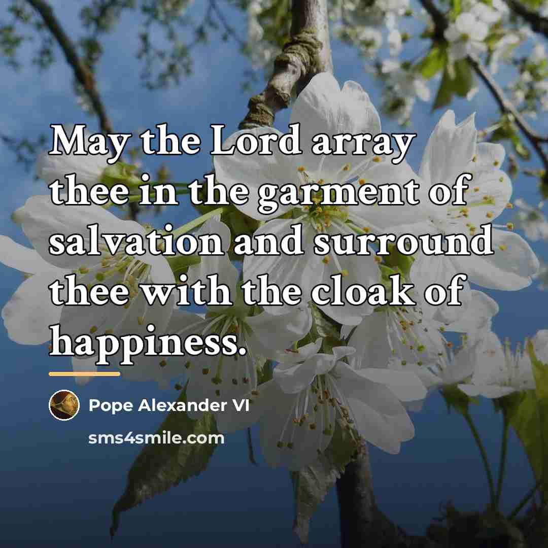 “May the Lord array thee in the garment of salvation…” quote by Pope Alexander VI
