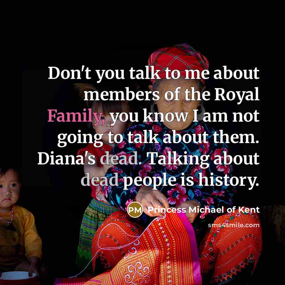 “Don't you talk to me about members of the Royal…” quote by Princess Michael of Kent