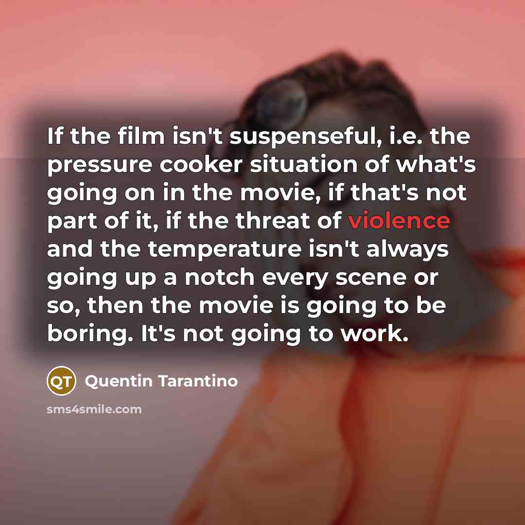“If the film isn't suspenseful, i.e. the pressure cooker situation…” quote by Quentin Tarantino