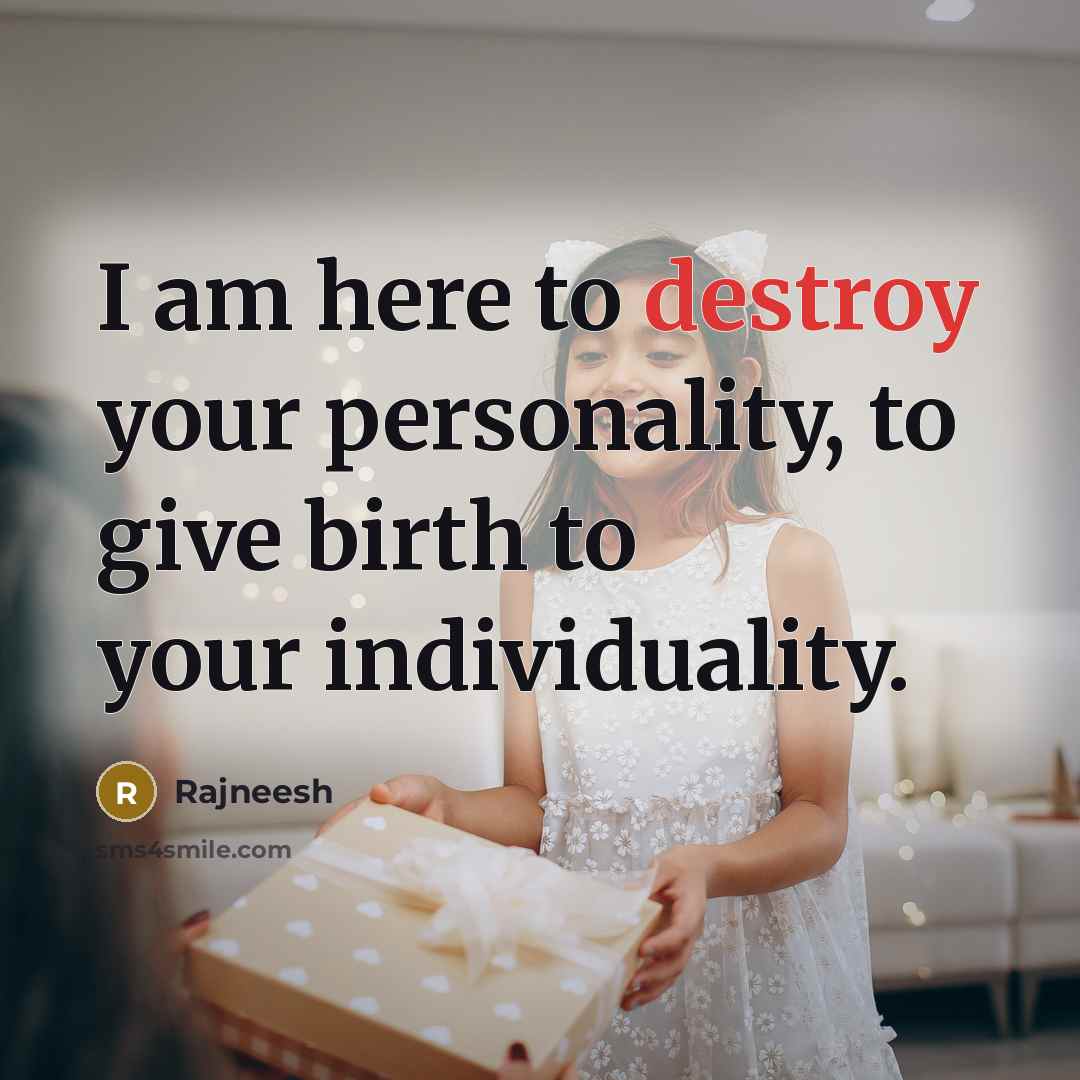 “I am here to destroy your personality, to give birth…” quote by Rajneesh