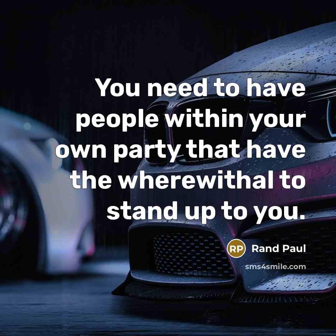 “You need to have people within your own party that…” quote by Rand Paul