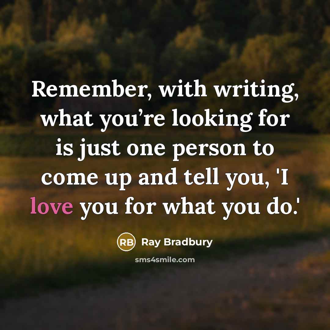 “Remember, with writing, what you’re looking for is just one…” quote by Ray Bradbury