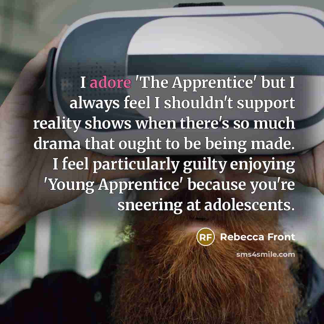 “I adore 'The Apprentice' but I always feel I shouldn't…” quote by Rebecca Front