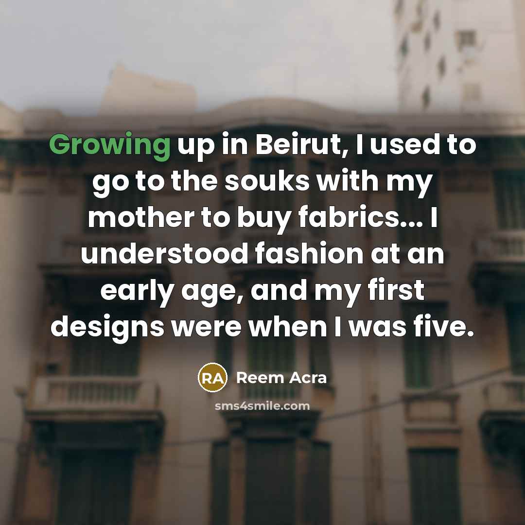 “Growing up in Beirut, I used to go to the…” quote by Reem Acra
