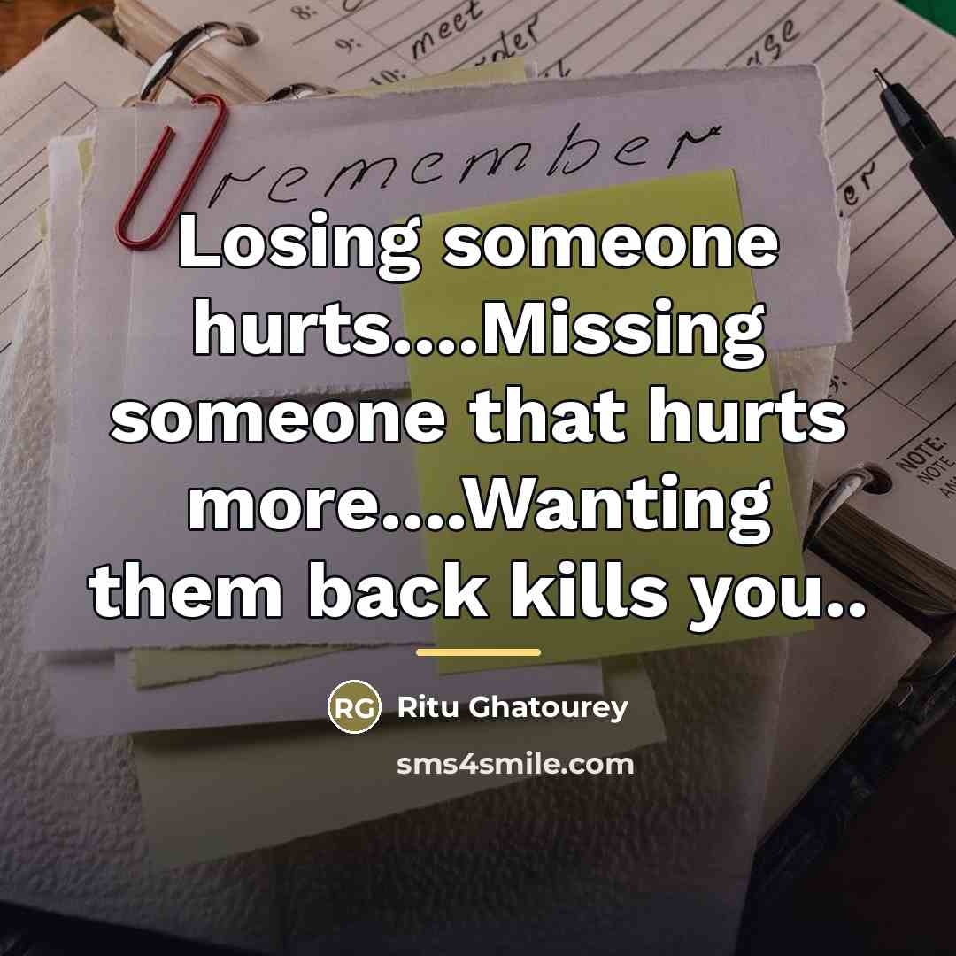 “Losing someone hurts....Missing someone that hurts more....Wanting them back kills…” quote by Ritu Ghatourey