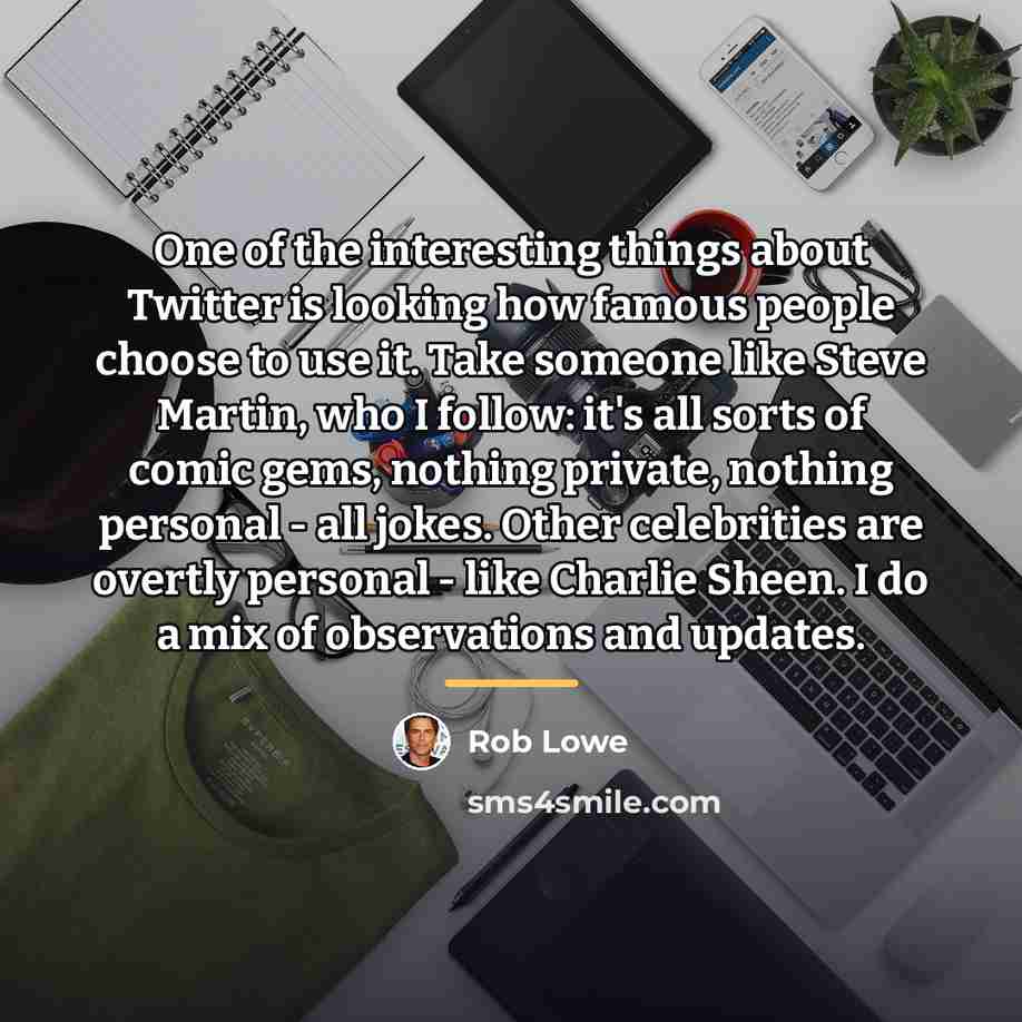 “One of the interesting things about Twitter is looking how…” quote by Rob Lowe
