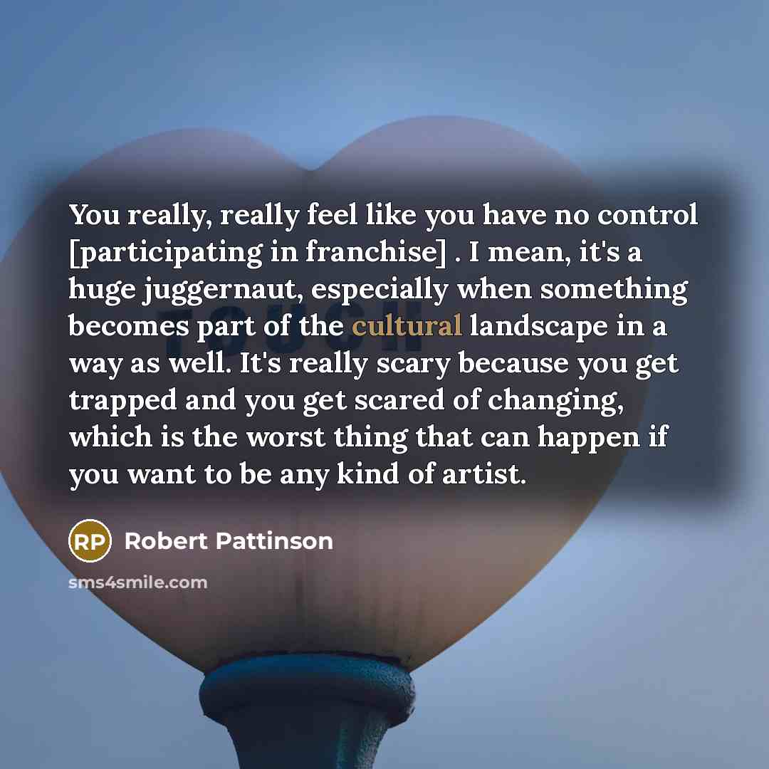 “You really, really feel like you have no control [participating…” quote by Robert Pattinson