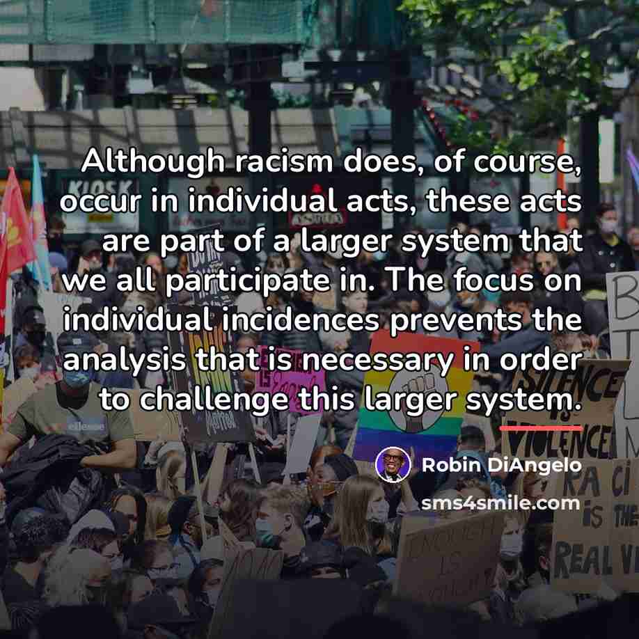 “Although racism does, of course, occur in individual acts, these…” quote by Robin DiAngelo