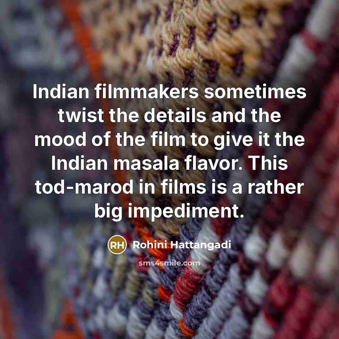 “Indian filmmakers sometimes twist the details and the mood of…” quote by Rohini Hattangadi
