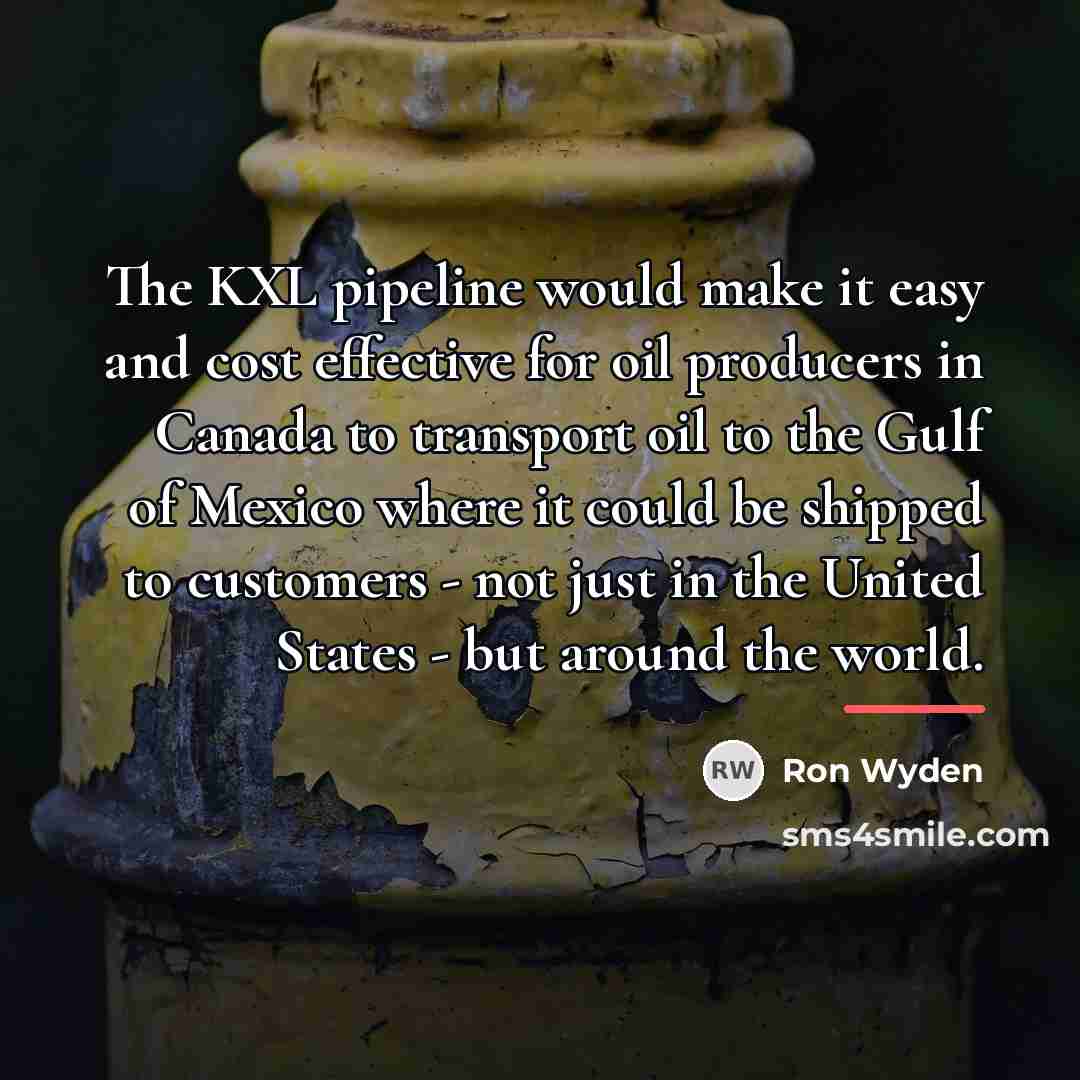 “The KXL pipeline would make it easy and cost effective…” quote by Ron Wyden