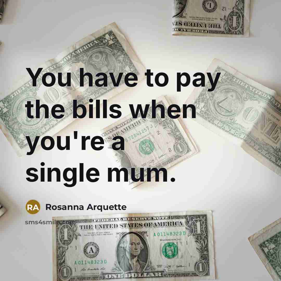 “You have to pay the bills when you're a single…” quote by Rosanna Arquette