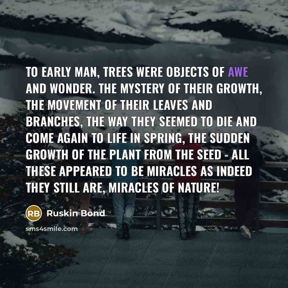 “To early man, trees were objects of awe and wonder.…” quote by Ruskin Bond