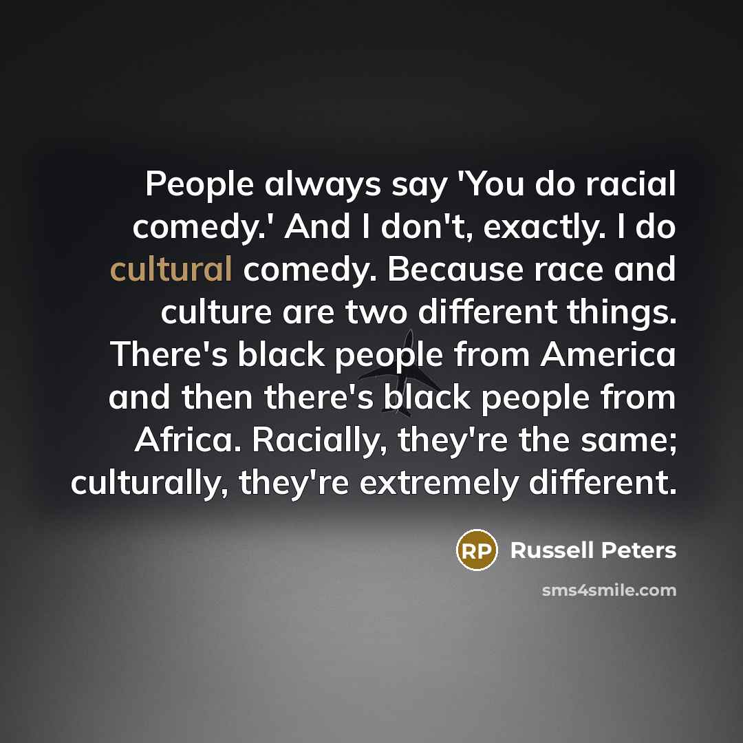“People always say 'You do racial comedy.' And I don't,…” quote by Russell Peters