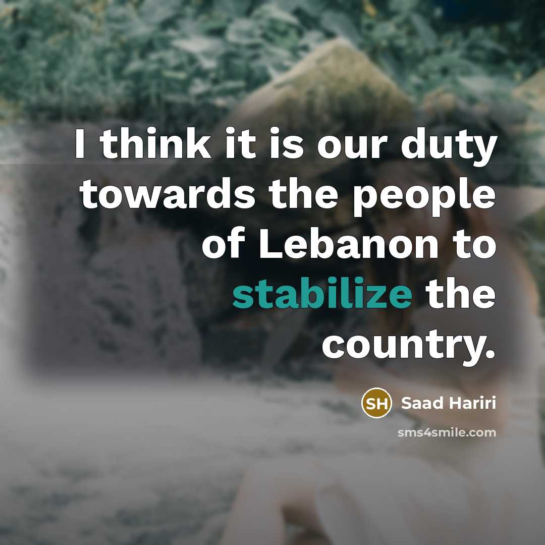“I think it is our duty towards the people of…” quote by Saad Hariri
