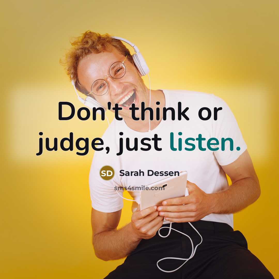 “Don't think or judge, just listen.…” quote by Sarah Dessen